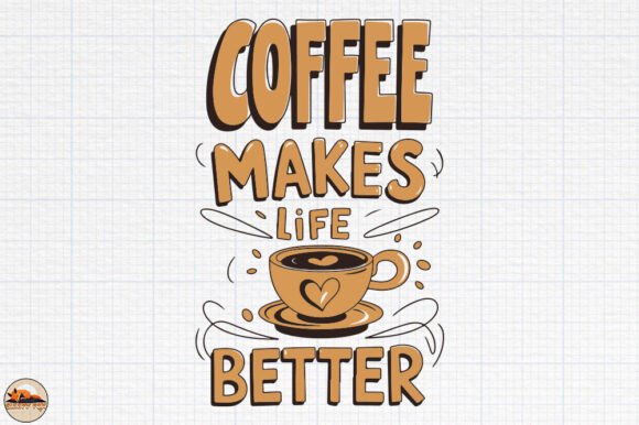 Coffee Makes Life Better